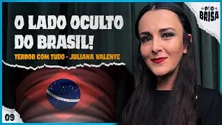 OS LUGARES MAIS ASSOMBRADOS DO BRASIL [JULIANA VALENTE] - #09 PodBrisa