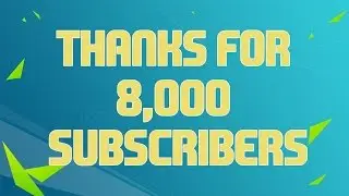 Thanks for 8,000 Subscribers - Channel Update
