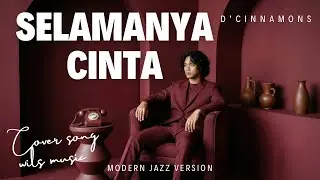 SELAMANYA CINTA - D'CINNAMONS | MODERN JAZZ VERSION COVER BY WILS MUSIC