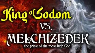 Melchizedek vs. King of Sodom - Genesis 14