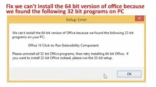 we can't install the 64 bit version of office because we found the following 32 bit programs on PC