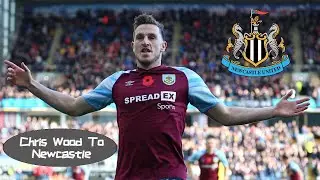 *BREAKING NEWS* Chris Wood to Newcastle | My official reaction