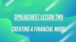 Lesson 2: Creating a Financial Model