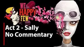 We Happy Few | Act 2 - Sally Boyle | No Commentary