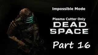 Gaming Challenges Dead Space Impossable mode Plasma Cutter Only Part 16 EXTREME Falure