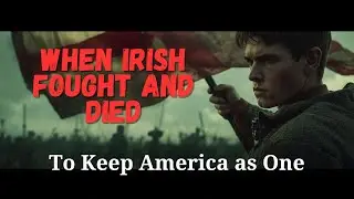When Irish Fought and Died - To Keep America as One