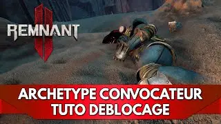 Remnant 2 Tuto FR : Arch&eacute;type DLC 2 Convocateur, comment le d&eacute;bloquer ?
