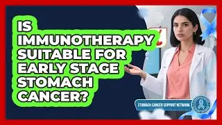 Is Immunotherapy Suitable For Early Stage Stomach Cancer?