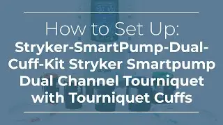 How to Set Up: Stryker Smartpump Dual Channel Tourniquet with Tourniquet Cuffs
