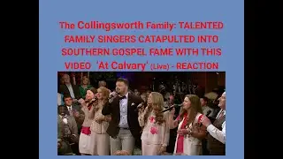 TALENTED FAMILY SINGERS The Collingsworth Family - At Calvary (Live) Gaither Studios - REACTION