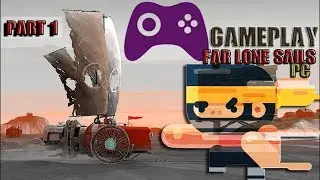 far lone sails /  Adventure! - FAR Lone Sails Gameplay 2018