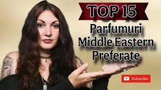 Top 15 Parfumuri Arăbești / Middle Eastern 2025 | Cele Mai Persistente și Apreciate Arome Orientale