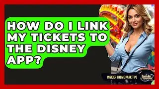 How Do I Link My Tickets To The Disney App? - Insider Theme Park Tips