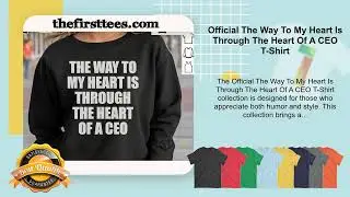 Official The Way To My Heart Is Through The Heart Of A CEO T-Shirt
