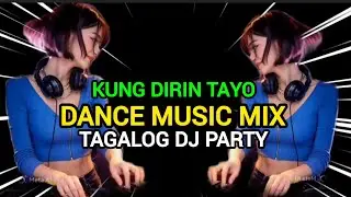 (KUNG DIRIN TAYO).Dance music mix, Tagalog DJ party,Top mix 2026