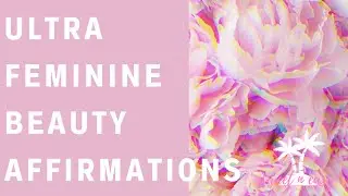 Divine Feminine Beauty Affirmations - Ultra Femininity - Femininity Series