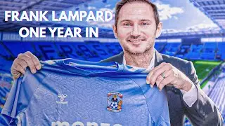Frank Lampard One Year In | How Lampard has TRANSFORMED Coventry City