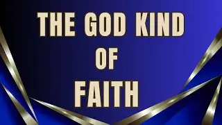 The God Kind Of Faith Pt.2