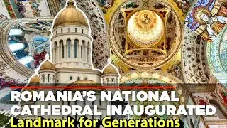 The Romanian People Achieved a Miracle: The Most Imposing Orthodox Cathedral In The World