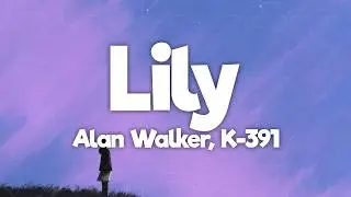 Alan Walker, K-391 & Emelie Hollow - Lily (Lyrics)
