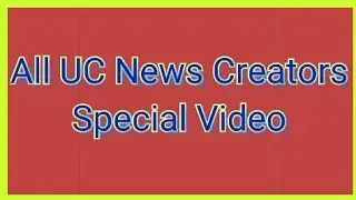 Uc news creators special video