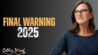 FINAL WARNING 2025 - CATHIE WOOD&rsquo;S URGENT MESSAGE ABOUT THE GLOBAL FINANCIAL RESET