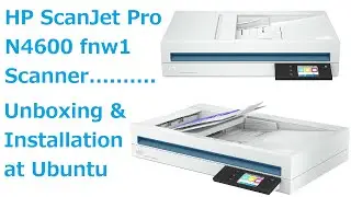 HP ScanJet Pro N4600 fnw1 Unboxing and Installation at Ubuntu OS.