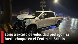 Ebrio a exceso de velocidad protagoniza fuerte choque en el Centro de Saltillo