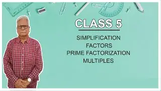 SIMPLIFICATION , FACTORS , PRIME FACTORIZATION , MULTIPLES for Class 5 by Dr.G.N.Tiwari IIT DELHI