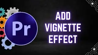 How to Add Vignette Effects in Premiere Pro