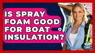 Is Spray Foam Good For Boat Insulation? - Boat Life Masters