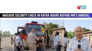 Massive security check in Katra hours before PM&rsquo;s arrival | JK News Today