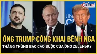 Ông Trump bênh Nga sau đòn oanh tạc rung chuyển Kiev, thẳng thừng bác cáo buộc của ông Zelensky