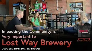 Good Life Small Business Podcast:  Lost Way Brewery - Impacting the Community