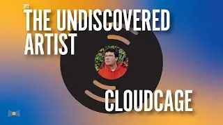 Cloudcage | The Undiscovered Artist | Episode 2