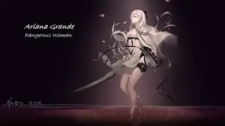 Nightcore → Dangerous Woman