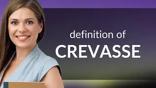 Crevasse &mdash; CREVASSE definition