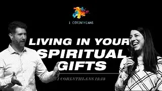 1 Corinthians 12:13 | Living in Your Spiritual Gifts | KJ Tencza and Mariana Wakefield