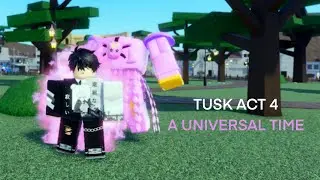 TUSK ACT 4 | A UNIVERSAL TIME
