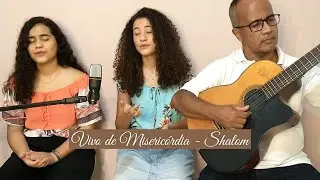 Vivo de Misericórdia - Shalom // Cover - Helisa Nunes, Heliana Nunes e Ricardo Ozório.