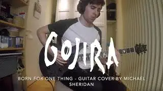 Gojira &ndash; Born for One Thing [Guitar Cover by Mick Sheridan]
