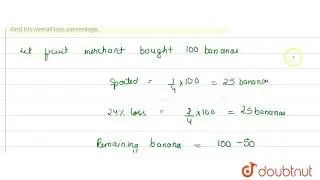 A fruit merchant bought some bananas. One fourth of them got spoiled. He sold another one-fourth...