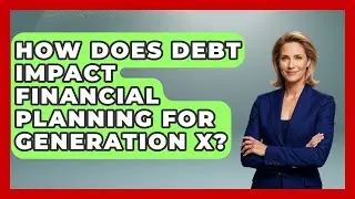 How Does Debt Impact Financial Planning for Generation X? | The Gen X Rewind News