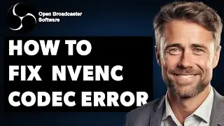 How To Fix OBS Studio NVENC Codec Error (Full 2025 Guide)
