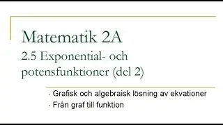 Matematik 2A, kapitel 2.5 – Exponential- och potensfunktioner (del 2)