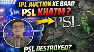 IPL Auction K Bad PSL Ka Kia Hoga 😱 | PSL Destroyed OMG!!!