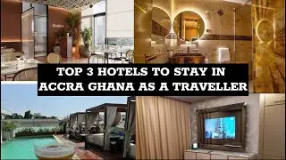 Top 3 Luxury Hotels in Accra Ghana | Where to Stay as a Tourist in 2025