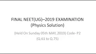 FINAL NEET(UG)&ndash;2019 EXAMINATION (Q.61 to Q.75)