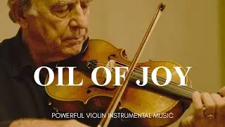 OIL OF JOY | Quiet Deep Atmosphere / Soaking Prayer Violin