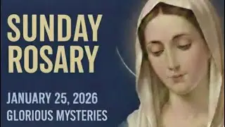 Sunday, The Glorious Mysteries of Rosary